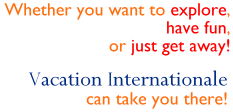 Vacation Internationale can take you there.